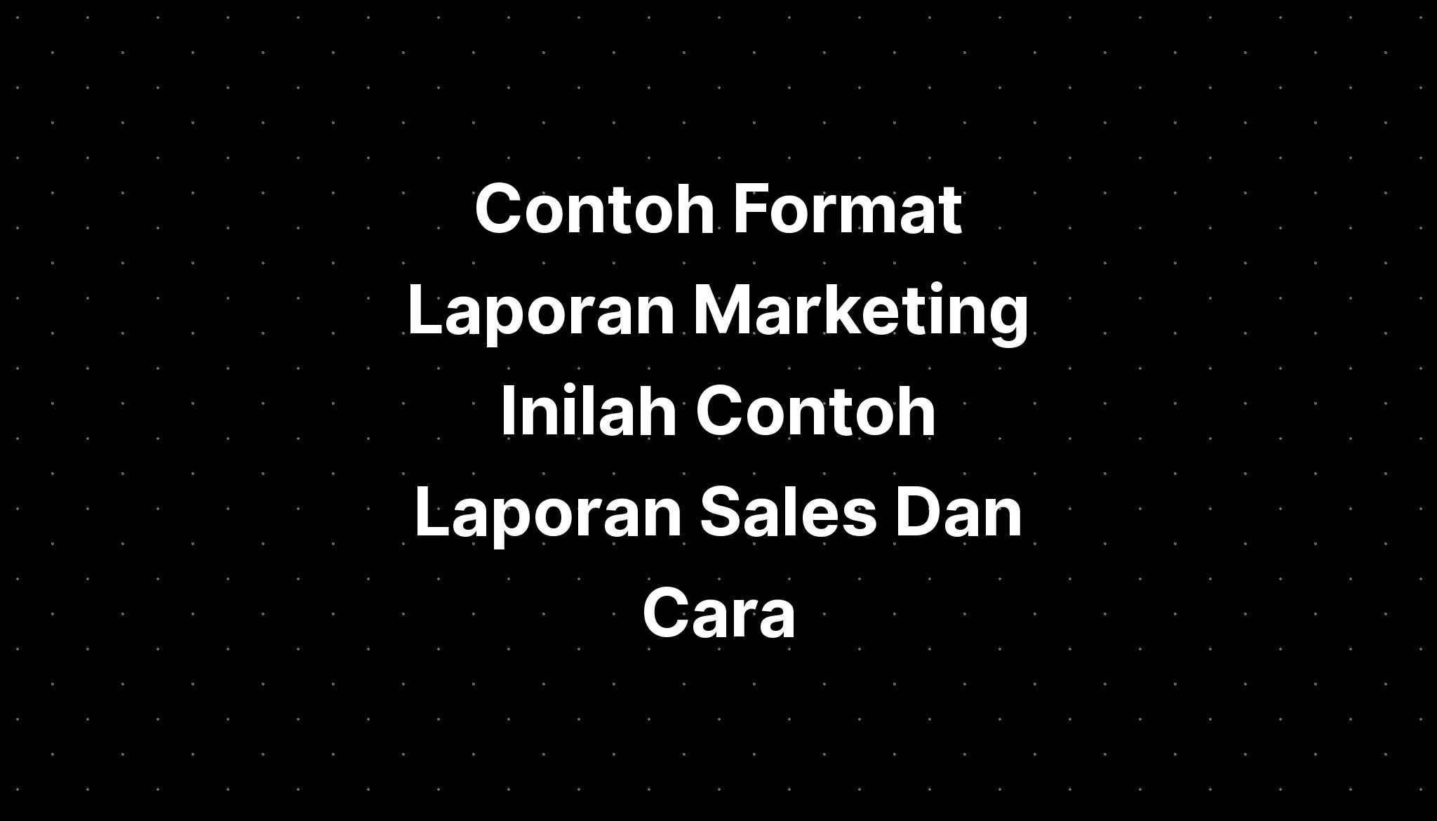 Contoh Format Laporan Marketing Inilah Contoh Laporan Sales Dan Cara IMAGESEE